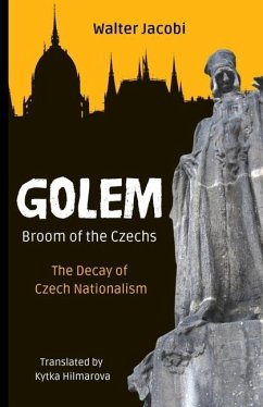 Golem The Broom of the Czechs: The Decay of Czech Nationalism - Jacobi, Walter