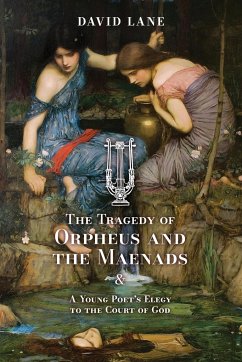 The Tragedy of Orpheus and the Maenads (and A Young Poet's Elegy to the Court of God) - Lane, David