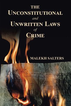 The Unconstitutional and Unwritten Laws of Crime - Salters, Malekh