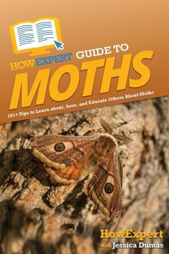 HowExpert Guide to Moths - Howexpert; Dumas, Jessica