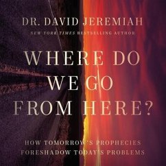 Where Do We Go from Here?: How Tomorrow's Prophecies Foreshadow Today's Problems - Jeremiah, David