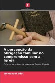 A percepção da obrigação familiar no compromisso com a Igreja