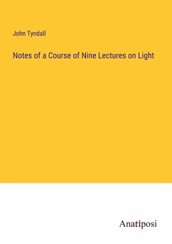 Notes of a Course of Nine Lectures on Light - Tyndall, John