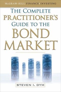 The Complete Practitioner's Guide to the Bond Market (Pb) - Dym, Steven