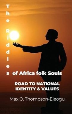 The Riddles of Africa folk Souls: Road to National Identity & Values - Thompson-Eleogu, Max O.