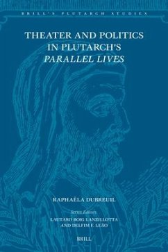 Theater and Politics in Plutarch's Parallel Lives - Dubreuil, Raphaëla