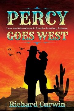 Percy Goes West: Love and Adventures in Apache Junction, Arizona - Curwin, Richard