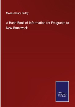 A Hand-Book of Information for Emigrants to New-Brunswick - Perley, Moses Henry