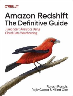 Amazon Redshift: The Definitive Guide - Francis, Rajesh; Gupta, Rajiv; Oke, Milind