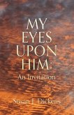 My Eyes Upon Him: An Invitation