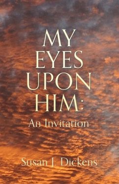 My Eyes Upon Him: An Invitation - Dickens, Susan J.