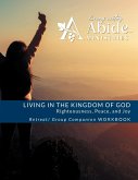 Living in the Kingdom of God- Righteousness, Peace, and Joy: Retreat / Companion Workbook