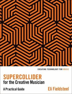 SuperCollider for the Creative Musician - Fieldsteel, Eli (Assistant Professor of Music Composition-Theory, As