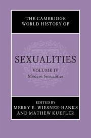 The Cambridge World History of Sexualities: Volume 4, Modern Sexualities