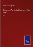Catalogue or Alphabetical Index of the Astor Library