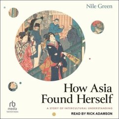 How Asia Found Herself: A Story of Intercultural Understanding - Green, Nile