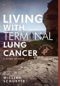 Living with Terminal Lung Cancer: A Story of Hope - Schuette, William