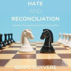 Hate and Reconciliation: Approaches to Fostering Relationships Between People and Peace - Cuyvers, Guido