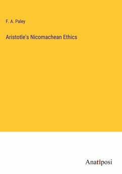 Aristotle's Nicomachean Ethics - Paley, F. A.