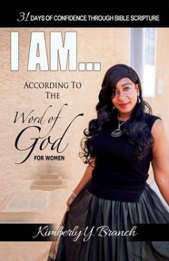 I AM According To The Word of God (31 Days of Confidence Through Bible Scripture) - Branch, Kimberly Y.