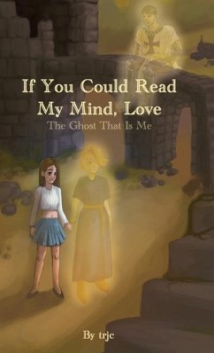 If You Could Read My Mind, Love: The Ghost That Is Me - Trjc