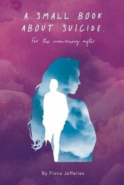 A Small Book About Suicide: For the mourning after - Jefferies, Fiona