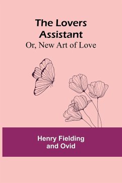 The Lovers Assistant; Or, New Art of Love - Ovid, Henry Fielding