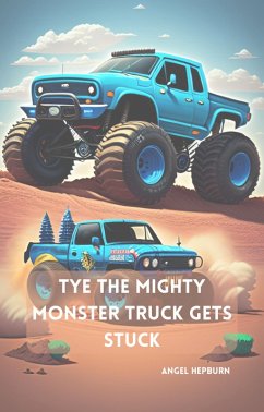 Tye the Mighty Monster Truck Gets Stuck (eBook, ePUB) - Hepburn, Angel