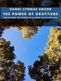 The Power of Gratitude: Unlocking the Secret to a More Fulfilling Life (eBook, ePUB) The Power of Gratitude: Unlocking the Secret to a More Fulfilling Life (eBook, ePUB)