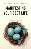 Manifesting Your Best Life: The Power of Positive Affirmations and Declarations (eBook, ePUB) Manifesting Your Best Life: The Power of Positive Affirmations and Declarations (eBook, ePUB)
