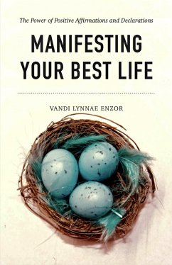 Manifesting Your Best Life: The Power of Positive Affirmations and Declarations (eBook, ePUB) - Enzor, Vandi Lynnae