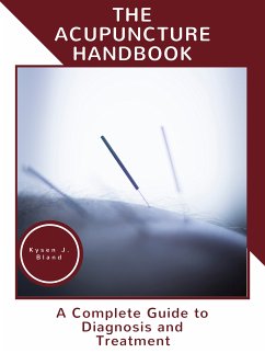 The Acupuncture Handbook (eBook, ePUB) - Bland, Kysen J.