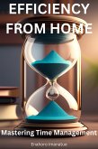 EFFICIENCY FROM HOME: Mastering Time Management (eBook, ePUB) EFFICIENCY FROM HOME: Mastering Time Management (eBook, ePUB)