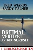 Dreimal verliebt an der Nordsee: 3 Liebesgeschichten (eBook, ePUB)