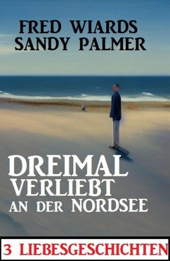Cover Dreimal verliebt an der Nordsee: 3 Liebesgeschichten (eBook, ePUB)