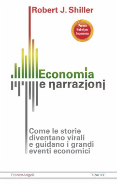 Cover Economia e narrazioni. Come le storie diventano virali e guidano i grandi eventi economici