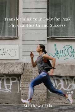 Cover Peak Physical Health : Transforming your Body for Success (eBook, ePUB)