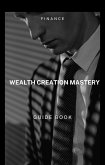Wealth Creation Mastery (eBook, ePUB)