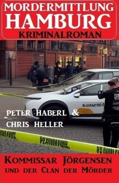 Kommissar Jörgensen und der Clan der Mörder: Mordermittlung Hamburg Kriminalroman (eBook, ePUB) - Haberl, Peter; Heller, Chris
