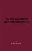 The Anti-Inflammatory Ankylosing Spondylitis Diet (eBook, ePUB)