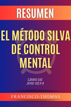 Resumen El Método Silva de Control Mental por Jose Silva (eBook, ePUB) - Thomas, Francisco