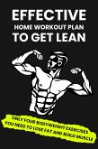 Effective Home Workout Plan To Get Lean: Only Four Bodyweight Exercises You Need To Lose Fat And Build Muscle (eBook, ePUB)