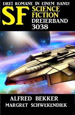 Science Fiction Dreierband 3038 (eBook, ePUB) - Bekker, Alfred; Schwekendiek, Margret