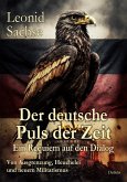 Der deutsche Puls der Zeit - Ein Requiem auf den Dialog - Von Ausgrenzung, Heuchelei und neuem Militarismus (eBook, ePUB)