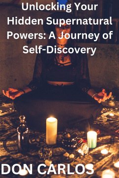 Unlocking Your Hidden Supernatural Powers: A Journey of Self-Discovery (eBook, ePUB) - Carlos, Don