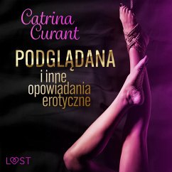 Catrina Curant: Podglądana i inne opowiadania erotyczne (MP3-Download) - Curant, Catrina