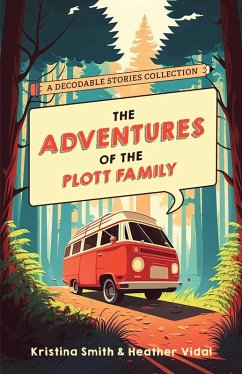 The Adventures of the Plott Family: A Decodable Stories Collection (eBook, ePUB) - Smith, Kristina; Vidal, Heather The Adventures of the Plott Family: A Decodable Stories Collection (eBook, ePUB) - Smith, Kristina; Vidal, Heather