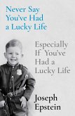Never Say You've Had a Lucky Life (eBook, ePUB) Never Say You've Had a Lucky Life (eBook, ePUB)