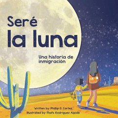 Seré la Luna (eBook, ePUB) - Cortez, Phillip D.