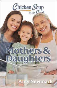 Chicken Soup for the Soul: Mothers & Daughters (eBook, ePUB) - Newmark, Amy